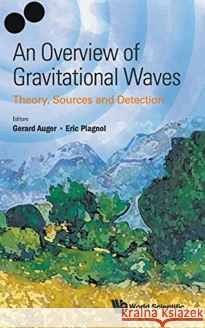 Overview of Gravitational Waves, An: Theory, Sources and Detection Auger, Gerard 9789813141759 World Scientific Publishing Company