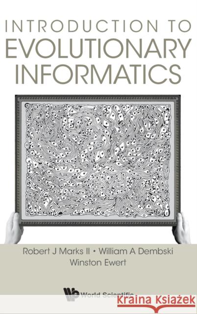 Introduction to Evolutionary Informatics Robert J. Mark William A., Professor Dembski Winston Ewert 9789813142138 World Scientific Publishing Company
