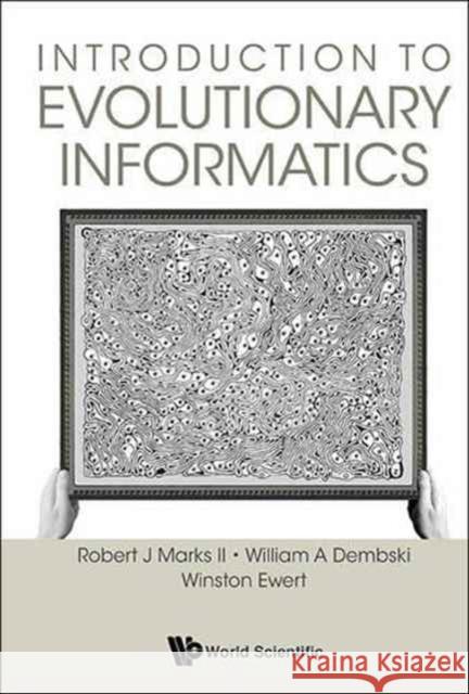 Introduction to Evolutionary Informatics Robert J. Mark William A., Professor Dembski Winston Ewert 9789813142145 World Scientific Publishing Company
