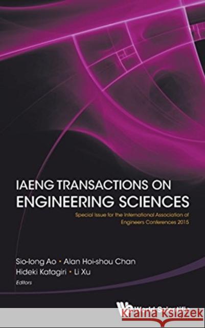 Iaeng Transactions on Engineering Sciences: Special Issue for the International Association of Engineers Conferences 2015 Sio-Iong Ao Alan Hoi Chan Hideki Katagiri 9789813142718 World Scientific Publishing Company