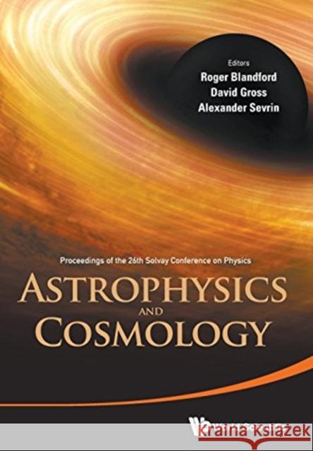 Astrophysics and Cosmology - Proceedings of the 26th Solvay Conference on Physics Blandford, Roger D. 9789813142800 World Scientific Publishing Company