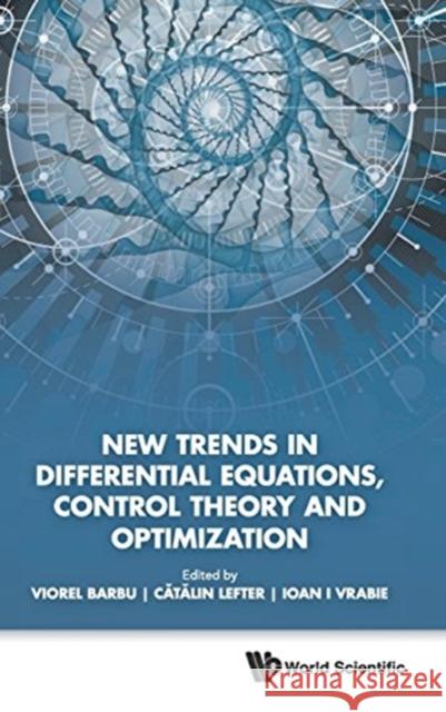 New Trends in Differential Equations, Control Theory and Optimization - Proceedings of the 8th Congress of Romanian Mathematicians Barbu, Viorel 9789813142855