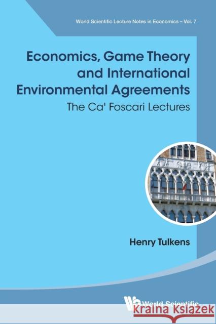 Economics, Game Theory and International Environmental Agreements: The Ca' Foscari Lectures Henry Tulkens 9789813143012 World Scientific Publishing Company