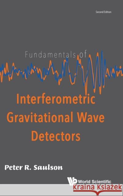 Fundamentals of Interferometric Gravitational Wave Detectors (Second Edition) Saulson, Peter R. 9789813143074 World Scientific Publishing Company