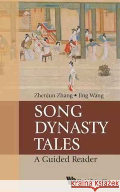 Song Dynasty Tales: A Guided Reader Zhenjun Zhang Jing Wang 9789813143272