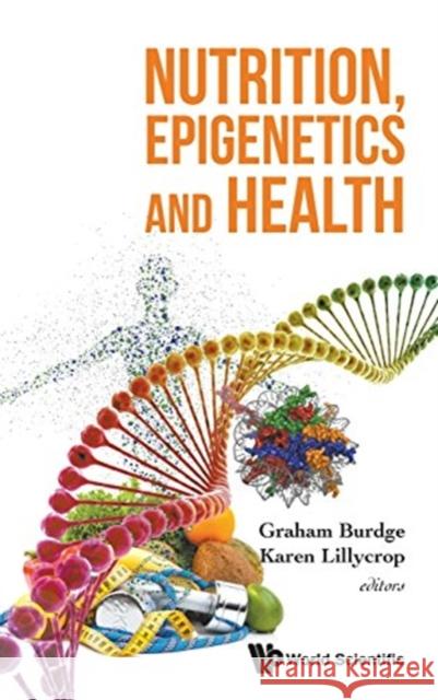 Nutrition, Epigenetics and Health Graham Burdge Karen Lillycrop 9789813143302