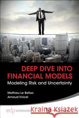 Deep Dive Into Financial Models: Modeling Risk and Uncertainty Mathieu L Arnaud Viricel 9789813143715 World Scientific Publishing Company