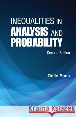 Inequalities in Analysis and Probability (Second Edition) Pons, Odile 9789813143982 World Scientific Publishing Company
