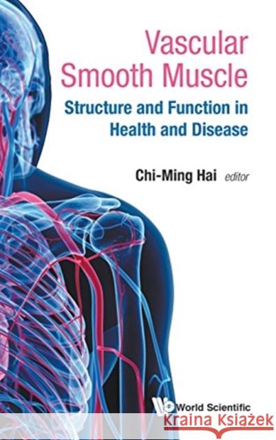 Vascular Smooth Muscle: Structure and Function in Health and Disease Chi-Ming Hai 9789813144057 World Scientific Publishing Company