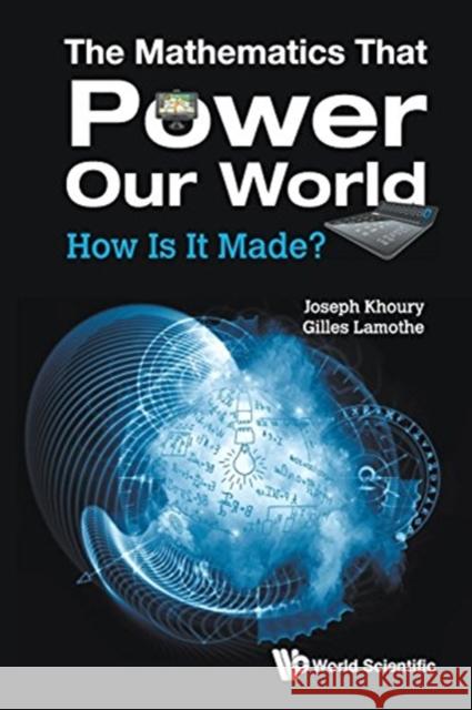Mathematics That Power Our World, The: How Is It Made? Khoury, Joseph 9789813144088