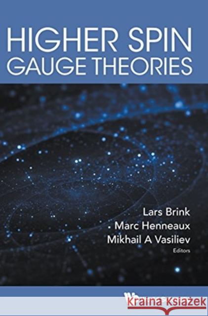 Higher Spin Gauge Theories Mikhail A. Vasiliev Lars Brink Marc Henneaux 9789813144095 World Scientific Publishing Company