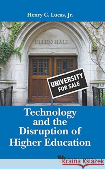 Technology and the Disruption of Higher Education Henry C. Luca 9789813144293 World Scientific Publishing Company