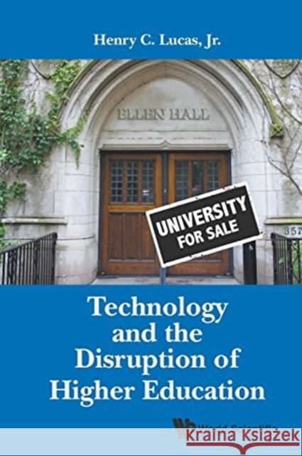 Technology and the Disruption of Higher Education Henry C. Luca 9789813144309 World Scientific Publishing Company