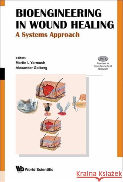 Bioengineering in Wound Healing: A Systems Approach Martin L., Ed. Yarmush Alexander Golberg 9789813144576 World Scientific Publishing Company