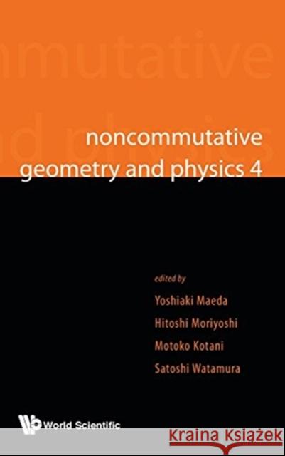 Noncommutative Geometry and Physics 4 - Workshop on Strings, Membranes and Topological Field Theory Maeda, Yoshiaki 9789813144606 World Scientific Publishing Company