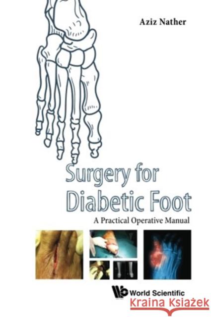 Surgery for Diabetic Foot: A Practical Operative Manual Abdul Aziz Nather 9789813144811