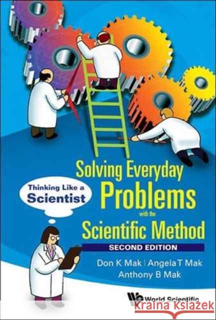 Solving Everyday Problems with the Scientific Method: Thinking Like a Scientist (Second Edition) Angela T. Mak Anthony B. Mak Don K. Mak 9789813145290 World Scientific Publishing Company