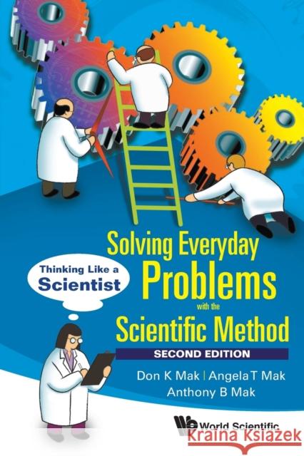 Solving Everyday Problems with the Scientific Method: Thinking Like a Scientist (Second Edition) Angela T. Mak Anthony B. Mak Don K. Mak 9789813145306 World Scientific Publishing Company