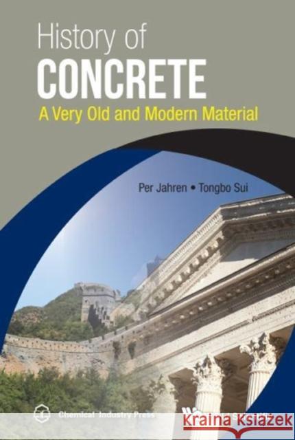 History of Concrete: A Very Old and Modern Material Per Jahren Tongbo Sui 9789813145733 World Scientific Publishing Company