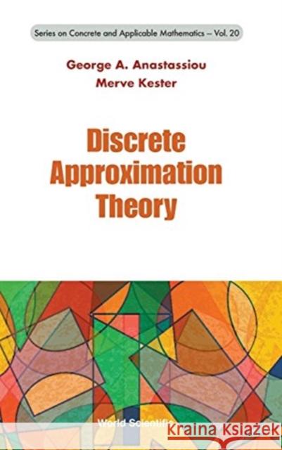 Discrete Approximation Theory George A. Anastassiou Merve Kester 9789813145832 World Scientific Publishing Company