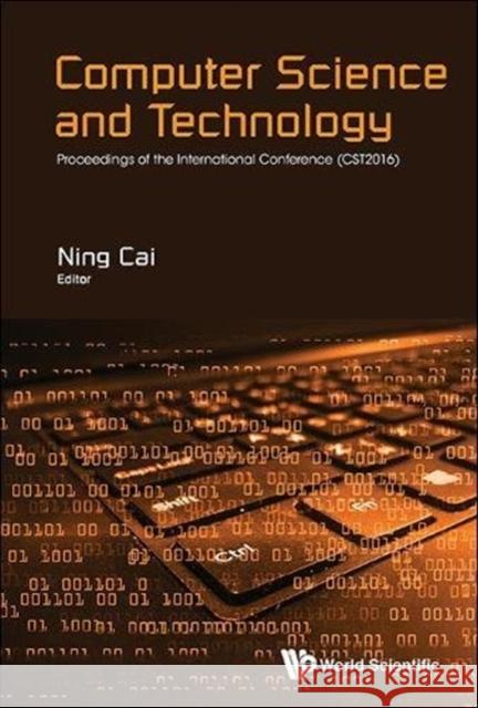 Computer Science and Technology: Proceedings of the International Conference (CST2016) Ning Cai 9789813146419