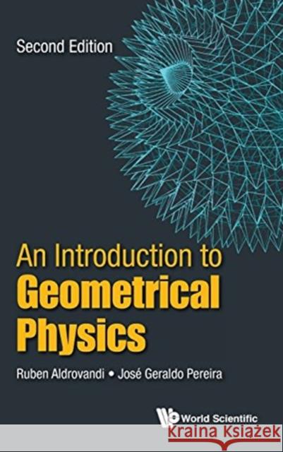 Introduction to Geometrical Physics, an (Second Edition) Aldrovandi, Ruben 9789813146808 World Scientific Publishing Company