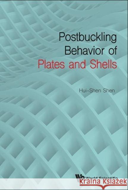Postbuckling Behavior of Plates and Shells Hui-Shen Shen 9789813146990
