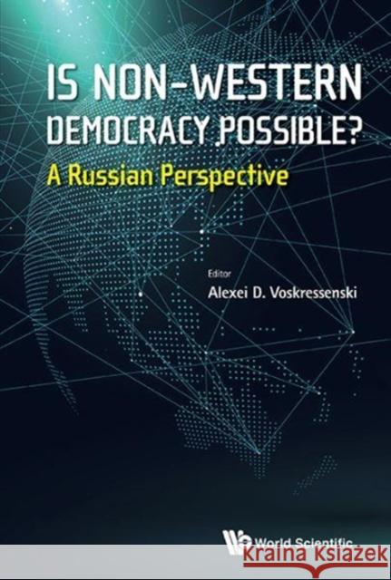 Is Non-Western Democracy Possible?: A Russian Perspective Alexei D. Voskressenski 9789813147379