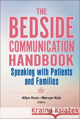 Bedside Communication Handbook, The: Speaking with Patients and Families Hum, Allyn 9789813147409 World Scientific Publishing Company