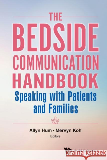 Bedside Communication Handbook, The: Speaking with Patients and Families Hum, Allyn 9789813147416 World Scientific Publishing Company