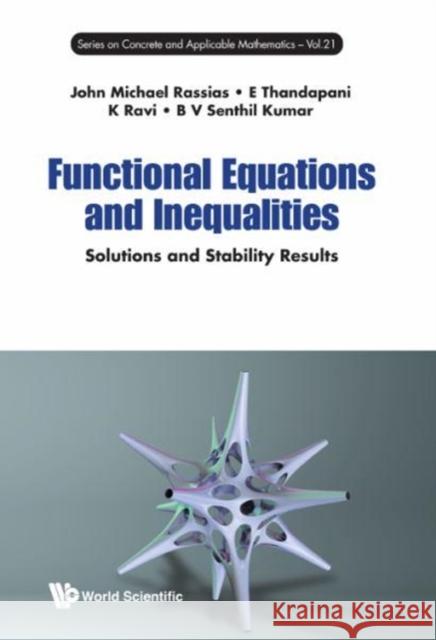 Functional Equations and Inequalities: Solutions and Stability Results K. Ravi B. V. Senthil Kumar E. Thandapani 9789813147607 World Scientific Publishing Company