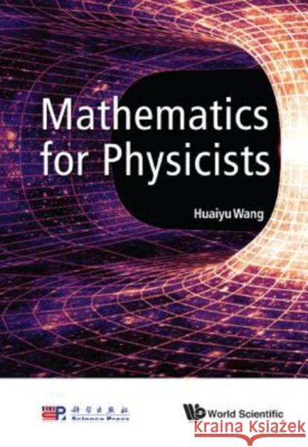 Mathematics for Physicists Huaiyu Wang 9789813148000