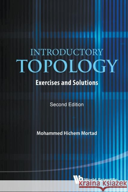 Introductory Topology: Exercises and Solutions (Second Edition) Mohammed Hichem Mortad 9789813148024 World Scientific Publishing Company