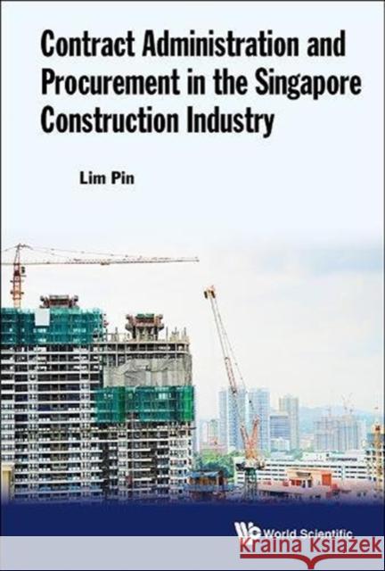 Contract Administration and Procurement in the Singapore Construction Industry Pin Lim 9789813148031 World Scientific Publishing Company