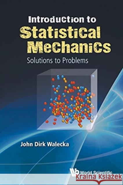 Introduction to Statistical Mechanics: Solutions to Problems John Dirk Walecka 9789813148130 World Scientific Publishing Company