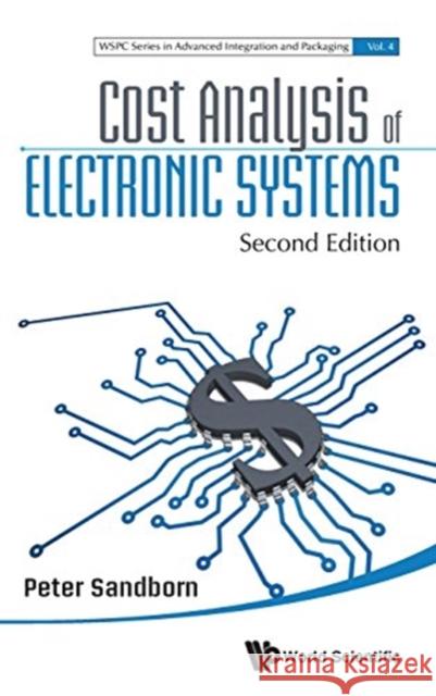 Cost Analysis of Electronic Systems (Second Edition) Peter Sandborn 9789813148253 World Scientific Publishing Company