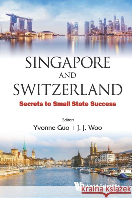 Singapore and Switzerland: Secrets to Small State Success Guo, Yvonne 9789813148307 World Scientific Publishing Company