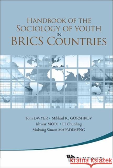 Handbook of the Sociology of Youth in Brics Countries Mikhail K. Gorshkov Tom Dwyer Ishwar Modi 9789813148383 World Scientific Publishing Company