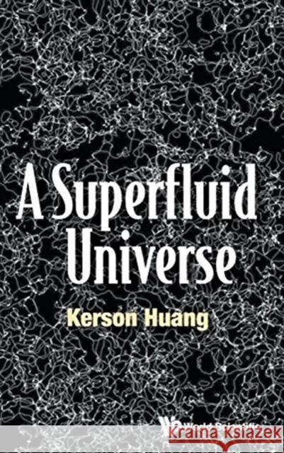 A Superfluid Universe Kerson Huang 9789813148451