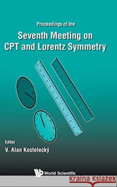 CPT and Lorentz Symmetry - Proceedings of the Seventh Meeting Kostelecky, V. Alan 9789813148499