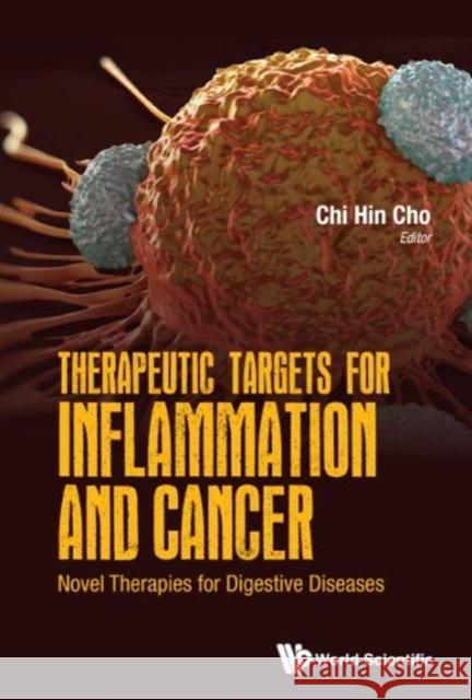 Therapeutic Targets for Inflammation and Cancer: Novel Therapies for Digestive Diseases Chi-Hin Cho 9789813148567 World Scientific Publishing Company