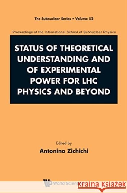 Status of Theoretical Understanding and of Experimental Power for Lhc Physics and Beyond - 50th Anniversary Celebration of the Quark - Proceedings of Zichichi, Antonino 9789813148635