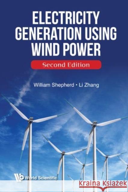 Electricity Generation Using Wind Power (Second Edition) Shepherd, William 9789813148659 World Scientific Publishing Company