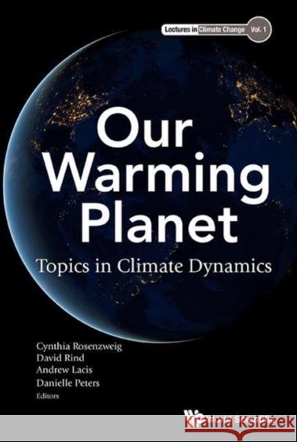 Our Warming Planet: Topics in Climate Dynamics Cynthia Rosenzweig David Rind 9789813148772 World Scientific Publishing Company