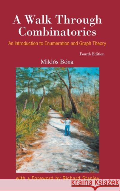 Walk Through Combinatorics, A: An Introduction to Enumeration and Graph Theory (Fourth Edition) Bona, Miklos 9789813148840 World Scientific Publishing Company