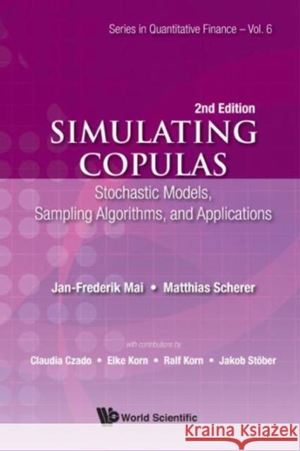 Simulating Copulas: Stochastic Models, Sampling Algorithms, and Applications (Second Edition) Matthias Scherer Jan-Frederik Mai 9789813149243 World Scientific Publishing Company