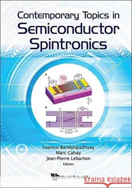 Contemporary Topics in Semiconductor Spintronics Supriyo Bandyopadhyay Marc Cahay Jean-Pierre Leburton 9789813149816 World Scientific Publishing Company