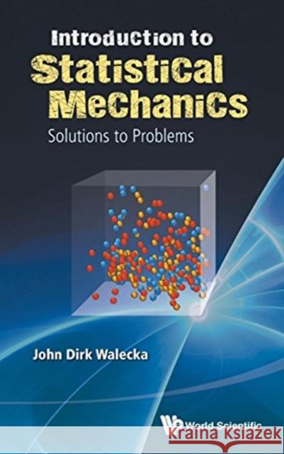 Introduction to Statistical Mechanics: Solutions to Problems John Dirk Walecka 9789813149984