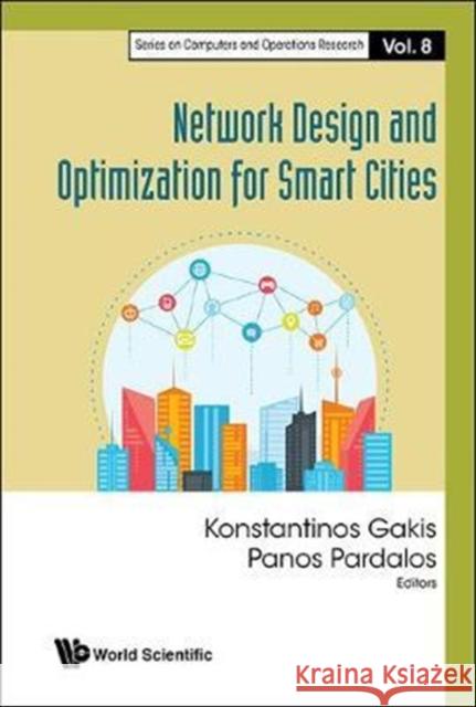 Network Design and Optimization for Smart Cities Konstantinos Gakis P. M. Pardalos 9789813200005 World Scientific Publishing Company