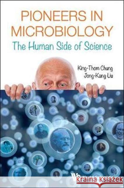 Pioneers in Microbiology: The Human Side of Science King-Thom Chung Jong-Kang Liu 9789813200364